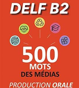 کتاب Production Orale DELF B2 – 500 mots des médias