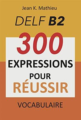 Vocabulaire-DELF-B2-300-expressions-pour-reussir کتاب Vocabulaire DELF B2 – 300 expressions pour reussir - تصویر 1