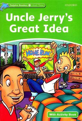 Dolphin-Readers-3-Uncle-Jerrys-Great-Idea-Story-WB.jpg کتاب Dolphin Readers 3 - Uncle Jerrys Great Idea - تصویر 1