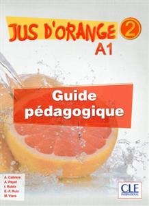Jus-dorange-2-Niveau-A1.2-Guide-pedagogique-1.jpg کتاب Jus d'orange 2 - Niveau A1.2 - Guide pedagogique - تصویر 1