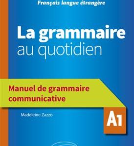 کتاب La grammaire au quotidien - Manuel de grammaire communicative - A1