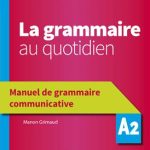 کتاب La grammaire au quotidien - Manuel de grammaire communicative - A2